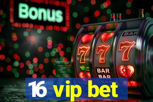 16 vip bet
